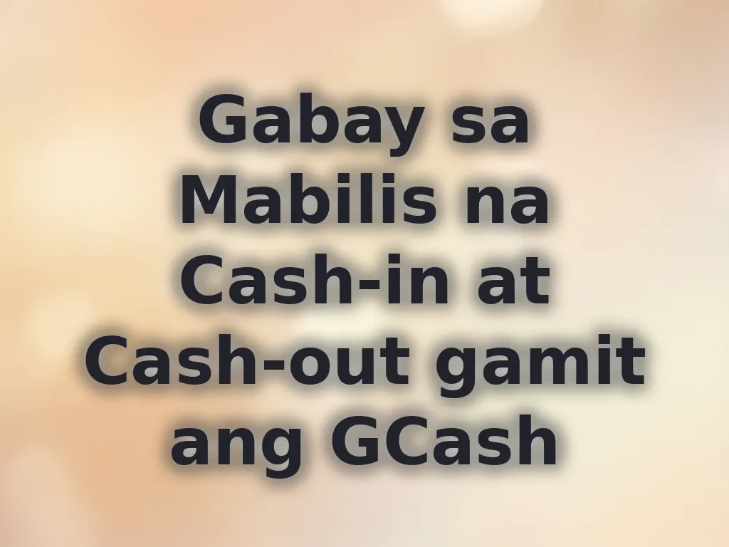 Gabay sa Mabilis na Cash-in at Cash-out gamit ang GCash