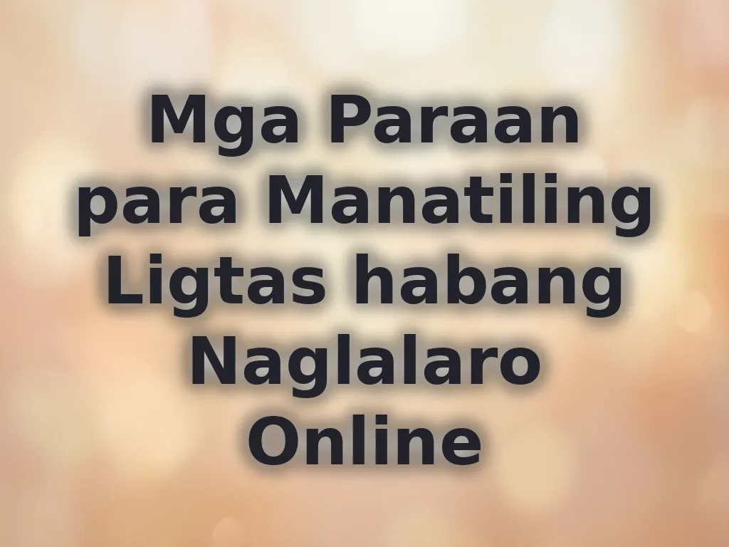 Mga Paraan para Manatiling Ligtas habang Naglalaro Online